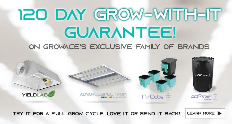Click for details on our 120 Day Grow-With-It Guarantee- Try our products for a full grow cycle. Love it or send it back. 